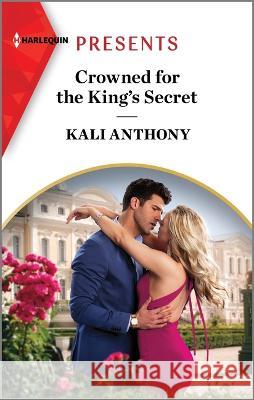 Crowned for the King's Secret Kali Anthony 9781335593078