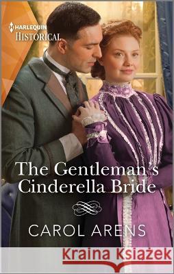 The Gentleman\'s Cinderella Bride Carol Arens 9781335595607