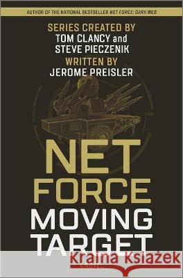 Net Force: Moving Target Jerome Preisler Steve Pieczenik Tom Clancy 9781335666543
