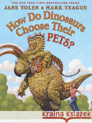 How Do Dinosaurs Choose Their Pets? Jane Yolen Mark Teague 9781338032789 Blue Sky Press