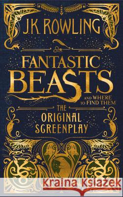 Fantastic Beasts and Where to Find Them: The Original Screenplay Bea Fremont J. K. Rowling 9781338109061 Scholastic Press