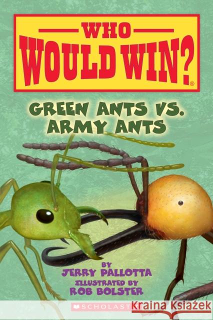 Green Ants vs. Army Ants (Who Would Win?): Volume 21 Pallotta, Jerry 9781338320244 Scholastic Inc.