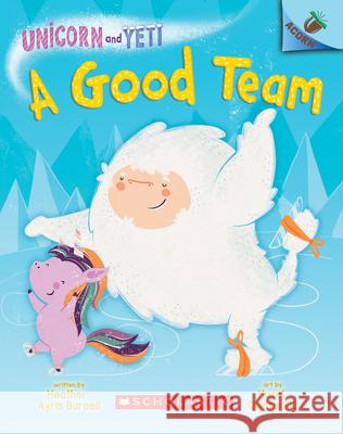 A Good Team: An Acorn Book (Unicorn and Yeti #2): Volume 2 Burnell, Heather Ayris 9781338329056