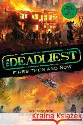 The Deadliest Fires Then and Now (the Deadliest #3, Scholastic Focus) Deborah Hopkinson 9781338360233 Scholastic Focus