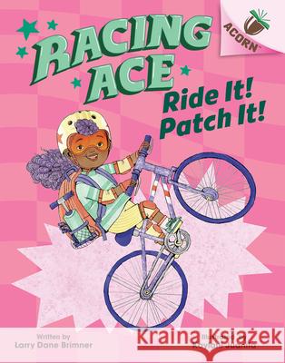 Ride It! Patch It!: An Acorn Book (Racing Ace #3) Larry Dane Brimner Kaylani Juanita 9781338553833