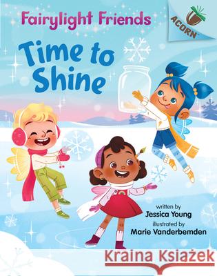 Time to Shine: An Acorn Book (Fairylight Friends #2): Volume 2 Young, Jessica 9781338596564
