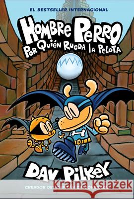 Hombre Perro: Por Quién Rueda La Pelota (Dog Man: For Whom the Ball Rolls ): Volume 7 Pilkey, Dav 9781338601305