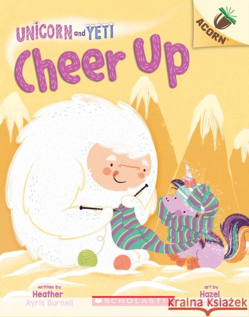 Cheer Up: An Acorn Book (Unicorn and Yeti #4): Volume 4 Burnell, Heather Ayris 9781338627695 Scholastic Inc.