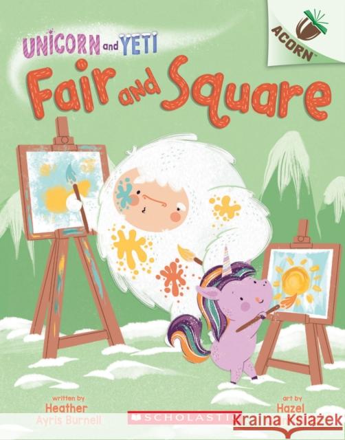 Fair and Square: An Acorn Book (Unicorn and Yeti #5): Volume 5 Burnell, Heather Ayris 9781338627725