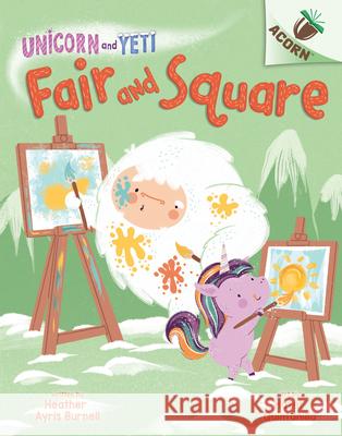 Fair and Square: An Acorn Book (Unicorn and Yeti #5): Volume 5 Burnell, Heather Ayris 9781338627732