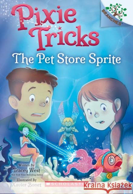 The Pet Store Sprite: A Branches Book (Pixie Tricks #3): Volume 3 West, Tracey 9781338627848