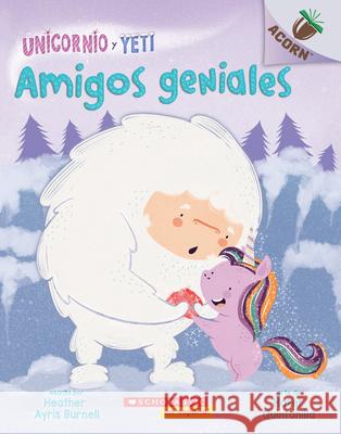 Unicornio Y Yeti 3: Amigos Geniales (Friends Rock): Un Libro de la Serie Acorn Volume 3 Burnell, Heather Ayris 9781338631043