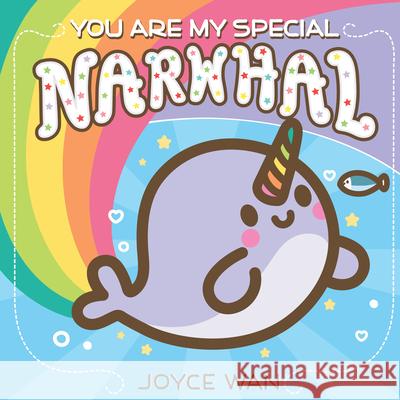You Are My Special Narwhal Joyce Wan 9781338681413