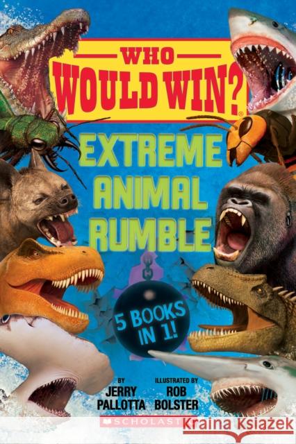 Who Would Win?: Extreme Animal Rumble Jerry Pallotta Rob Bolster 9781338745306 Scholastic Inc.