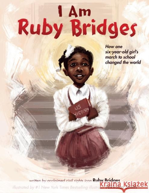 I Am Ruby Bridges Ruby Bridges Nikkolas Smith 9781338753882 Orchard Books
