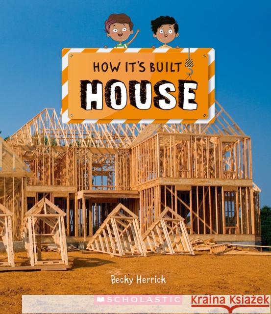 House (How It's Built) Becky Herrick 9781338799569 Scholastic Inc.