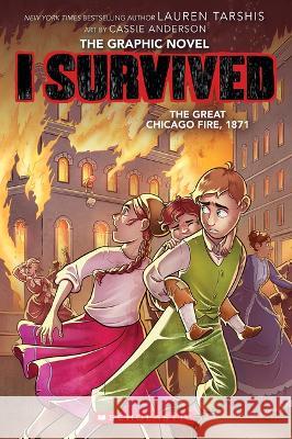 I Survived the Great Chicago Fire, 1871 (I Survived Graphic Novel #7) Lauren Tarshis Cassie Anderson 9781338825169