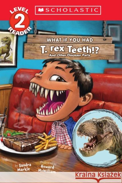 What If You Had T. Rex Teeth?: And Other Dinosaur Parts (Scholastic Reader, Level 2) Markle, Sandra 9781338847314