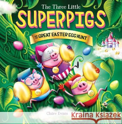 The Three Little Superpigs and the Great Easter Egg Hunt Claire Evans Claire Evans 9781338875843 Scholastic Press