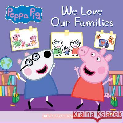 We Love Our Families (Peppa Pig) Vanessa Moody Eone 9781339026541 Scholastic Inc.