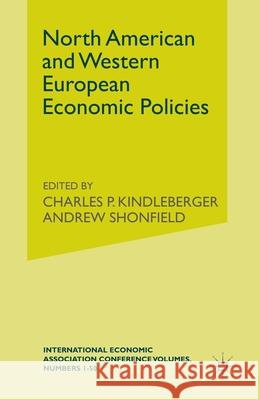 North American and Western European Economic Policies Andrew Shonfield Charles P. Kindleberger (Emeritus Profes A. Shonfieldd 9781349011001