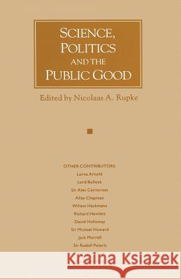 Science, Politics and the Public Good: Essays in Honour of Margaret Gowing Rupke, Nicolaas A. 9781349095162