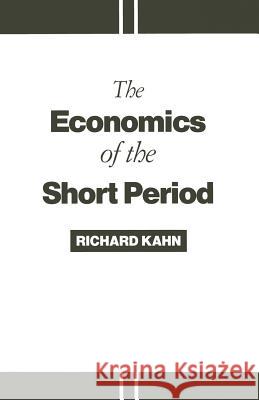 The Economics of the Short Period Richard Kahn 9781349098194 Palgrave MacMillan