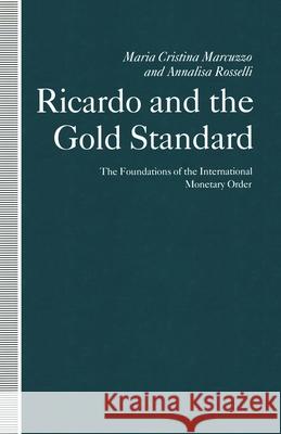Ricardo and the Gold Standard: The Foundations of the International Monetary Order Marcuzzo, Maria Cristina 9781349104932 Palgrave MacMillan