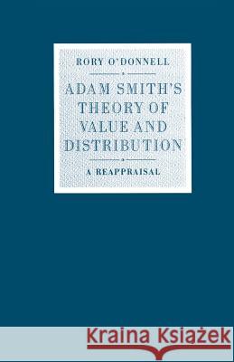 Adam Smith's Theory of Value and Distribution: A Reappraisal O'Donnell, Rory 9781349109104 Palgrave MacMillan