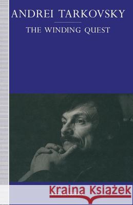 Andrei Tarkovsky: The Winding Quest Green, Peter 9781349119981