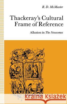 Thackeray’s Cultural Frame of Reference: Allusion in The Newcomes R.D. McMaster 9781349120277 Palgrave Macmillan