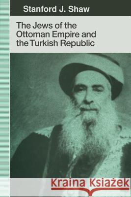The Jews of the Ottoman Empire and the Turkish Republic Stanford J. Shaw 9781349122370 Palgrave MacMillan