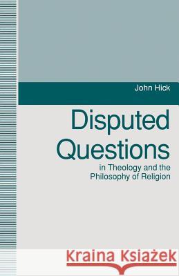 Disputed Questions in Theology and the Philosophy of Religion John Hick 9781349126972