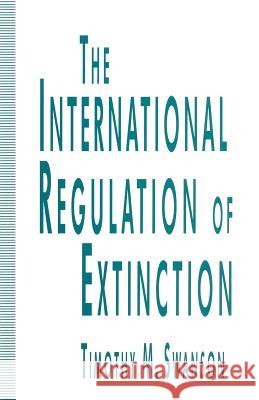 The International Regulation of Extinction Timothy M. Swanson 9781349129874