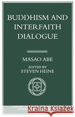 Buddhism and Interfaith Dialogue: Part One of a Two-Volume Sequel to Zen and Western Thought Heine, Steve 9781349134564 Palgrave MacMillan