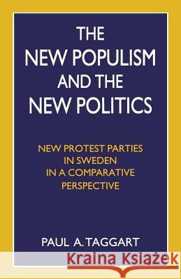 The New Populism and the New Politics: New Protest Parties in Sweden in a Comparative Perspective Taggart, Paul A. 9781349139224 Palgrave MacMillan