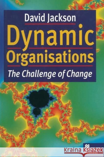 Dynamic Organisations: The Challenge of Change Jackson, David 9781349141715