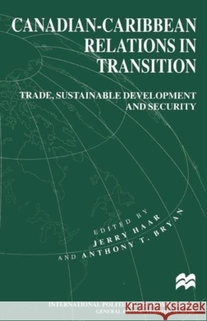 Canadian-Caribbean Relations in Transition: Trade, Sustainable Development and Security Haar, Jerry 9781349147885 Palgrave MacMillan