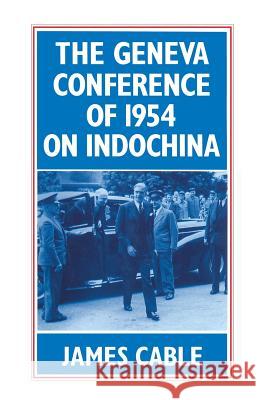 The Geneva Conference of 1954 on Indochina James Cable 9781349182909 Palgrave MacMillan