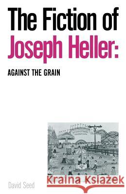 The Fiction of Joseph Heller: Against the Grain David Seed 9781349200092 Palgrave MacMillan