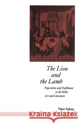 The Lion and the Lamb: Figuralism and Fulfilment in the Bible Art and Literature Jasper, David 9781349221158