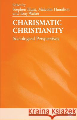 Charismatic Christianity: Sociological Perspectives Hunt, Stephen J. 9781349260263 Palgrave MacMillan