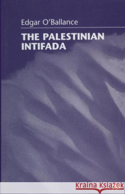 The Palestinian Intifada Edgar O'Ballance 9781349261086 Palgrave MacMillan