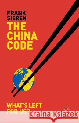 The China Code: What's Left for Us? Sieren, F. 9781349279838 Palgrave Macmillan