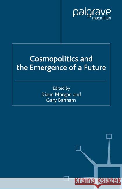 Cosmopolitics and the Emergence of a Future D. Morgan Gary Banham  9781349279951 Palgrave Macmillan