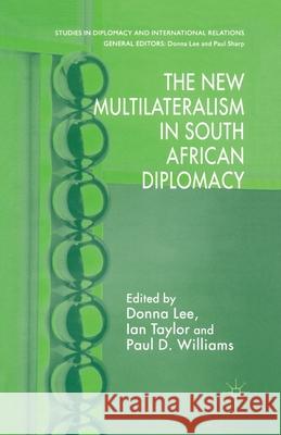The New Multilateralism in South African Diplomacy D. Lee I. Taylor P. Williams 9781349281299 Palgrave Macmillan