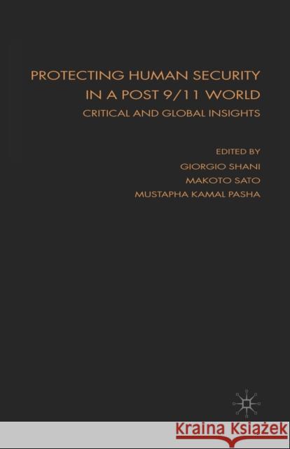 Protecting Human Security in a Post 9/11 World: Critical and Global Insights Shani, Giorgio 9781349282289 Palgrave Macmillan