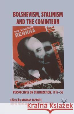 Bolshevism, Stalinism and the Comintern: Perspectives on Stalinization, 1917-53 Laporte, N. 9781349282524 Palgrave Macmillan