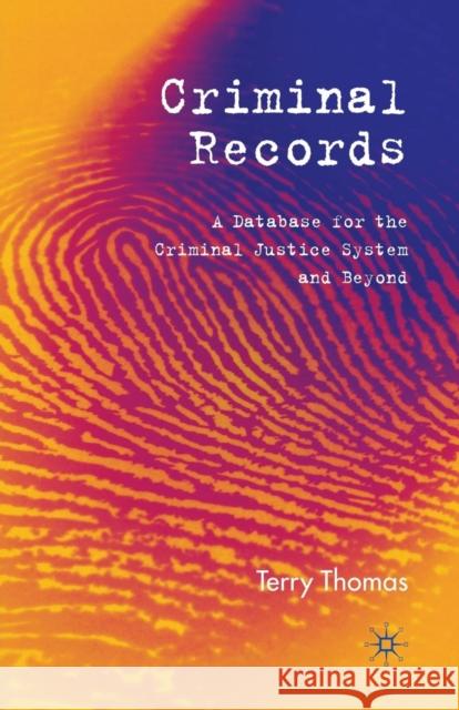 Criminal Records: A Database for the Criminal Justice System and Beyond Thomas, T. 9781349283330 Palgrave Macmillan