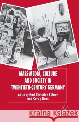 Mass Media, Culture and Society in Twentieth-Century Germany K. Fuhrer C. Ross  9781349284016 Palgrave Macmillan